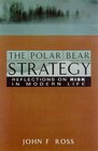 The Polar Bear Strategy Reflections on Risk in Modern Life