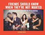 Friends Should Know When They're Not Wanted: A Sociopath's Guide to Friendship