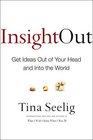 Insight Out Get Ideas Out of Your Head and Into the World