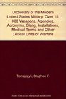 Dictionary of the Modern United States Military Over 15000 Weapons Agencies Acronyms Slang Installations Medical Terms and Other Lexical Units of Warfare