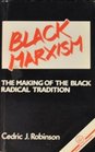 Black Marxism The Making of the Black Radical Tradition