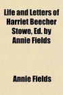 Life and Letters of Harriet Beecher Stowe Ed by Annie Fields