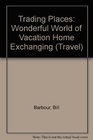 Trading Places The Wonderful World of Vacation Home Exchanging