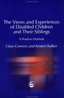 The Experiences and Views of Disabled Children and their Siblings Implications for Practice and Policy