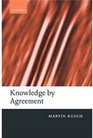 Knowledge by Agreement The Programme of Communitarian Epistemology