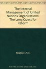 The Internal Management of United Nations Organizations The Long Quest for Reform