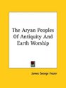 The Aryan Peoples Of Antiquity And Earth Worship
