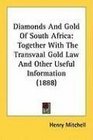 Diamonds And Gold Of South Africa Together With The Transvaal Gold Law And Other Useful Information