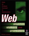 Web Psychos Stalkers and Pranksters How to Protect Yourself in Cyberspace
