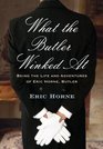 What the Butler Winked At Being the Life and Adventures of Eric Horne Butler