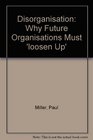 Disorganisation Why Future Organisations Must 'loosen Up'