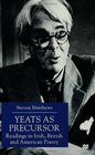 Yeats as Precursor Readings in Irish British and American Poetry