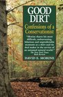Good Dirt Confessions of a Conservationist