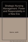 Strategic Nursing Management Power and Responsibility in a New Era