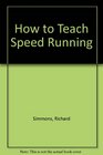 How to teach speed running Sprints hurdles relays  a guide for teachers and coaches
