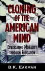 Cloning of the American Mind Eradicating Morality through Education