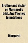 Brother and sister or Margaret's trial And The two temptations