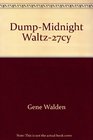 DumpMidnight Waltz27cy