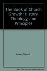 The Book of Church Growth History Theology and Principles