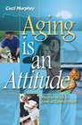 Aging Is An Attitude Positive Ways To Look At Getting Older