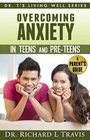 Overcoming Anxiety in Teens and Pre-Teens: A Parent's Guide (Dr. T's Living Well Series)