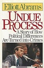 Undue Process A Story of How Political Differences Are Turned into Crimes