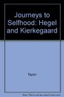 Journeys to Selfhood Hegel and Kierkegaard