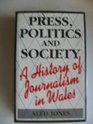 Press Politics and Society A History of Journalism in Wales
