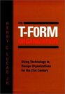The TForm Organization Using Technology to Design Organizations for the 21st Century