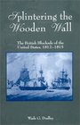 Splintering the Wooden Wall The British Blockade of the United States 18121815