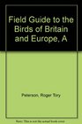 A field guide to the birds of Britain and Europe