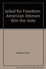 Jailed for Freedom: American Women Win the Vote