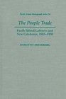 The People Trade Pacific Island Laborers and New Caledonia 1865  1930