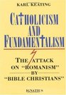 Catholicism and Fundamentalism The Attack on Romanism by Bible Christians