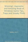 Winning  the Awesome and Amazing Insider's Book of Windows Game Tips Traps and Sneaky Tricks