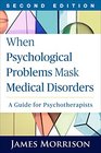 When Psychological Problems Mask Medical Disorders Second Edition A Guide for Psychotherapists
