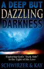 A Deep But Dazzling Darkness Exploring God's dark Side In The Light Of His Love
