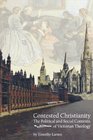Contested Christianity The Political and Social Contexts of Victorian Theology