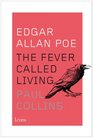 Edgar Allan Poe The Fever Called Living