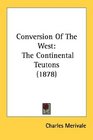 Conversion Of The West The Continental Teutons