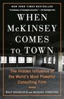 When McKinsey Comes to Town The Hidden Influence of the World's Most Powerful Consulting Firm