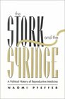 The Stork and the Syringe A Political History of Reproductive Medicine