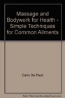 Massage and Bodywork for Health Simple Techniques for Common Ailments