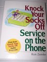 Knock your socks off service on the phone