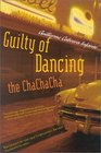 Guilty of Dancing the ChaChaCha