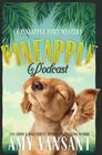 Pineapple Podcast A Cozy Mystery with Murder Romance and Fun