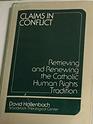 Claims in Conflict Retrieving and Renewing the Catholic Human Rights Tradition