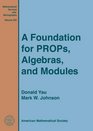 A Foundation for Props Algebras and Modules