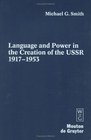 Language and Power in the Creation of the Ussr 19171953