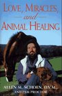 Love Miracles and Animal Healing A Veterinarian's Journey from Physical Medicine to Spiritual Understanding